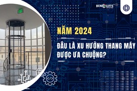 ĐÂU LÀ XU HƯỚNG THANG MÁY ĐƯỢC ƯA CHUỘNG NĂM 2024